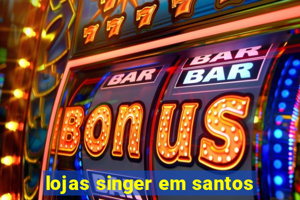 lojas singer em santos